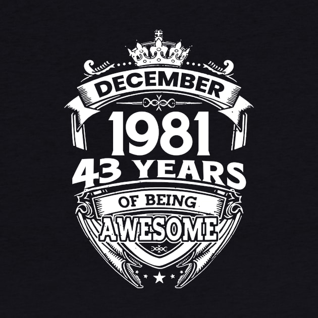 December 1981 43 Years Of Being Awesome Limited Edition Birthday by D'porter